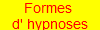 Formes 
d' hypnoses